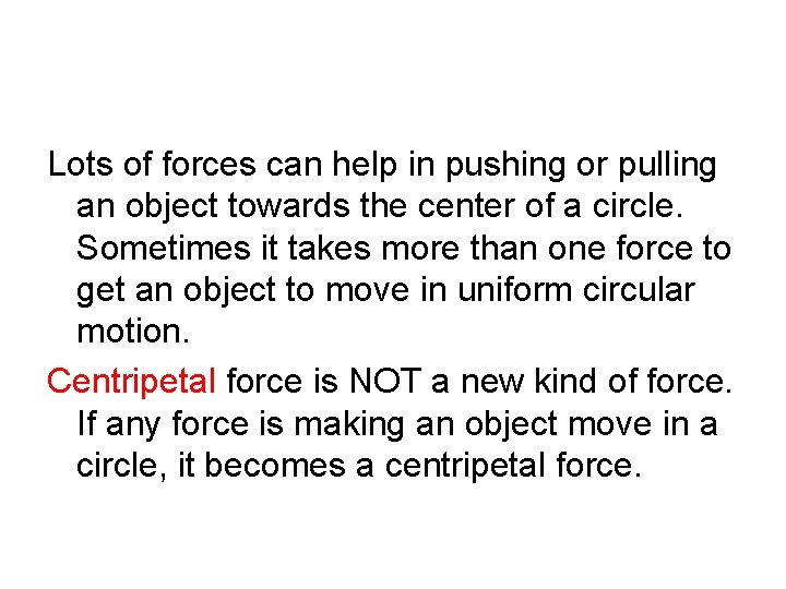 Lots of forces can help in pushing or pulling an object towards the center