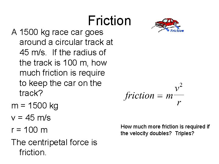 Friction A 1500 kg race car goes around a circular track at 45 m/s.
