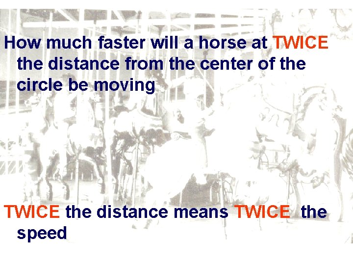 How much faster will a horse at TWICE the distance from the center of