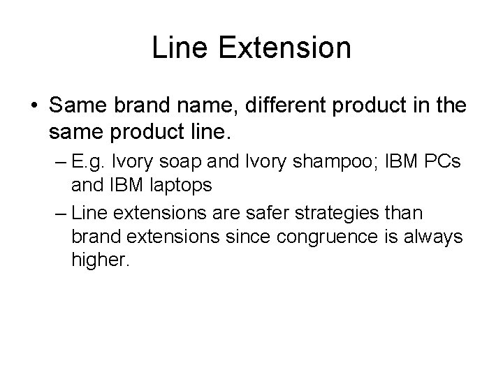 Line Extension • Same brand name, different product in the same product line. –