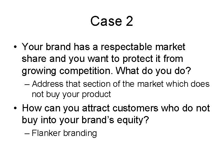 Case 2 • Your brand has a respectable market share and you want to