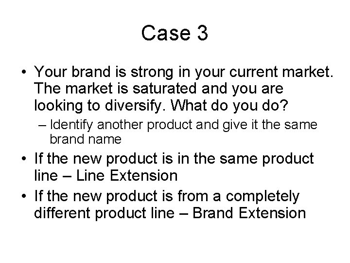 Case 3 • Your brand is strong in your current market. The market is