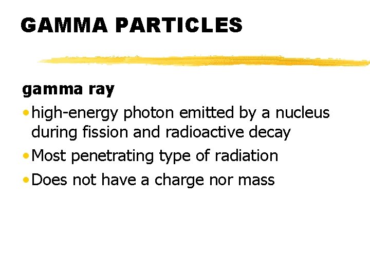 GAMMA PARTICLES gamma ray • high-energy photon emitted by a nucleus during fission and