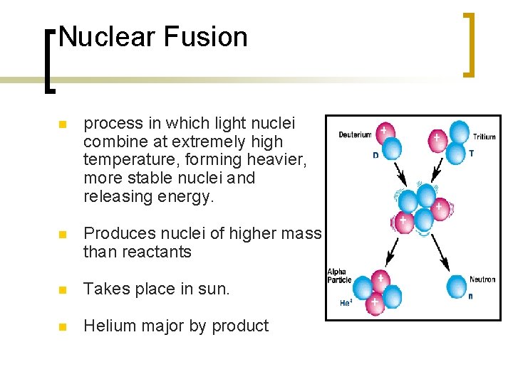 Nuclear Fusion n process in which light nuclei combine at extremely high temperature, forming