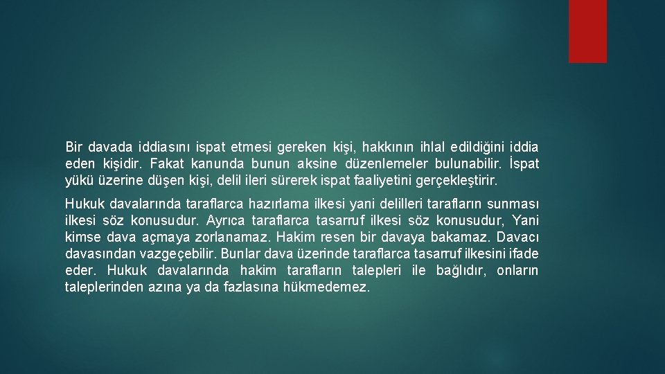 Bir davada iddiasını ispat etmesi gereken kişi, hakkının ihlal edildiğini iddia eden kişidir. Fakat