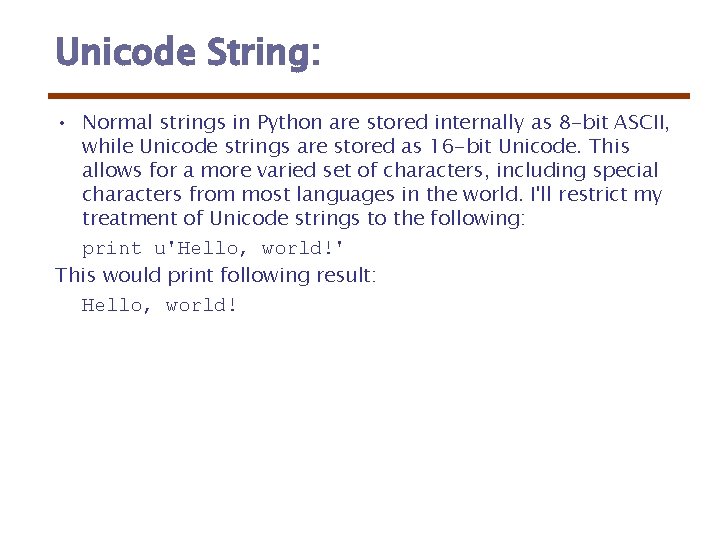 Unicode String: • Normal strings in Python are stored internally as 8 -bit ASCII,