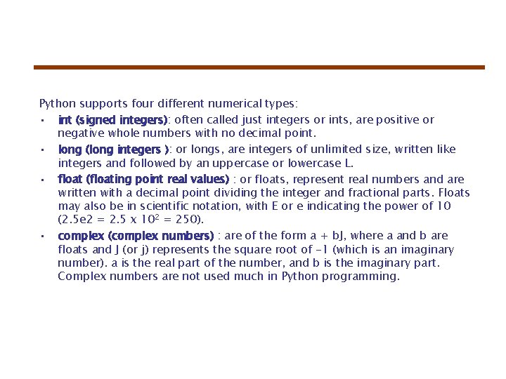 Python supports four different numerical types: • int (signed integers): often called just integers