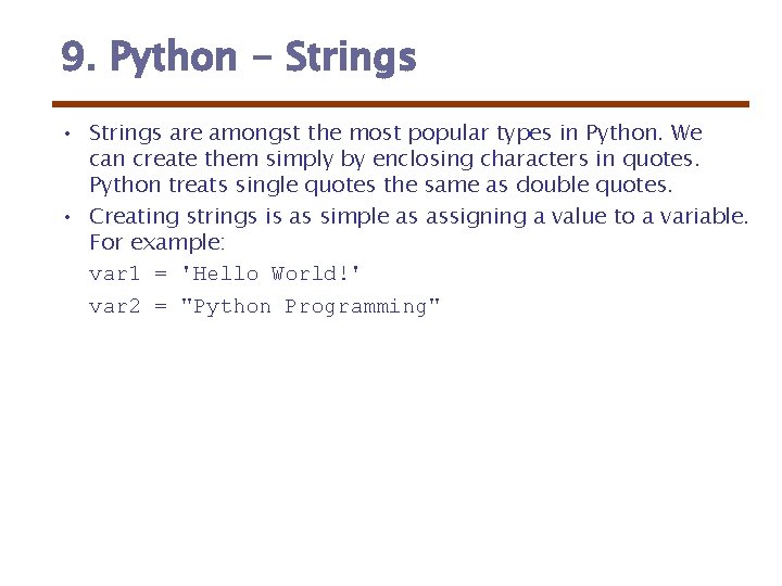 9. Python - Strings • Strings are amongst the most popular types in Python.