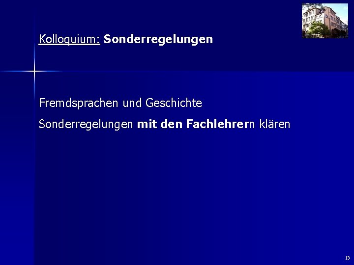 Kolloquium: Sonderregelungen Fremdsprachen und Geschichte Sonderregelungen mit den Fachlehrern klären 13 