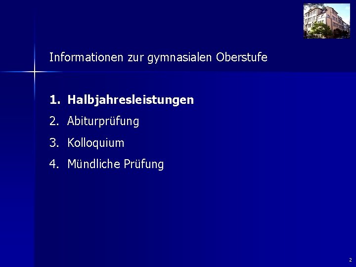 Informationen zur gymnasialen Oberstufe 1. Halbjahresleistungen 2. Abiturprüfung 3. Kolloquium 4. Mündliche Prüfung 2