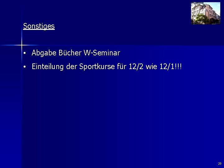 Sonstiges • Abgabe Bücher W-Seminar • Einteilung der Sportkurse für 12/2 wie 12/1!!! 20