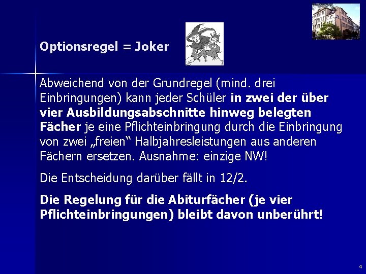 Optionsregel = Joker Abweichend von der Grundregel (mind. drei Einbringungen) kann jeder Schüler in