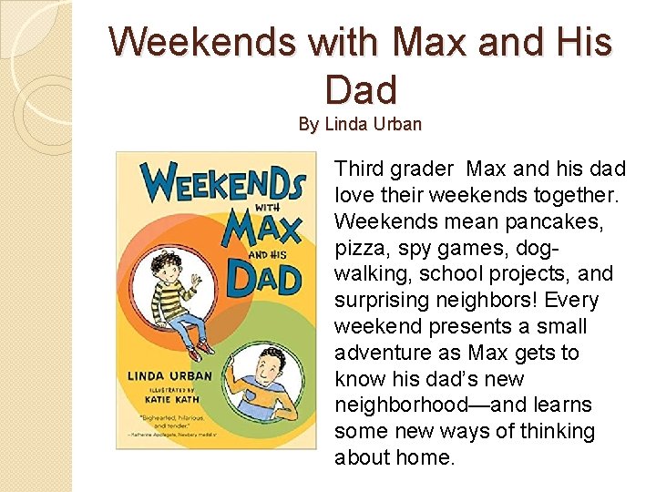 Weekends with Max and His Dad By Linda Urban Third grader Max and his