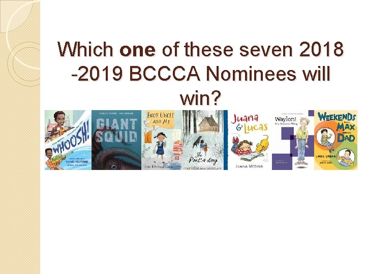Which one of these seven 2018 -2019 BCCCA Nominees will win? 