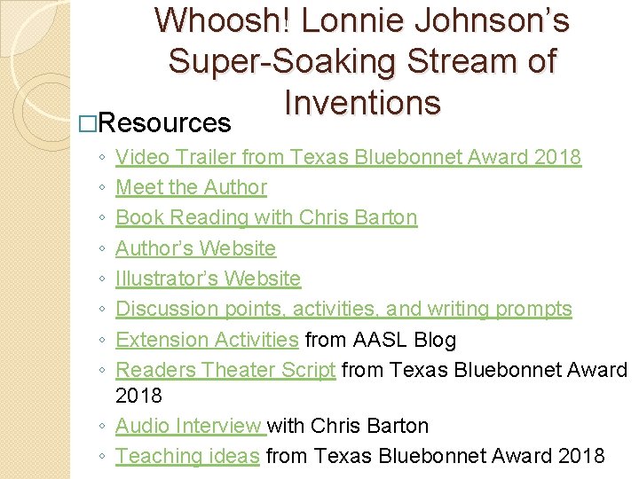 Whoosh! Lonnie Johnson’s Super-Soaking Stream of Inventions �Resources ◦ ◦ ◦ ◦ Video Trailer