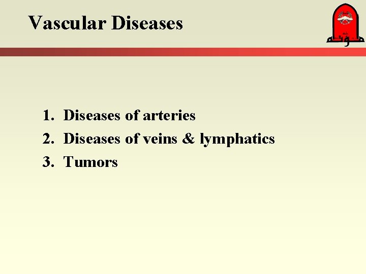 Vascular Diseases 1. Diseases of arteries 2. Diseases of veins & lymphatics 3. Tumors