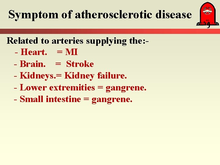 Symptom of atherosclerotic disease Related to arteries supplying the: - Heart. = MI -
