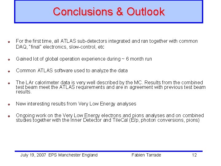 Conclusions & Outlook For the first time, all ATLAS sub-detectors integrated and ran together