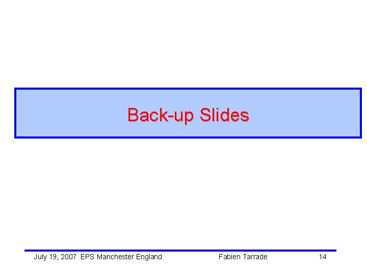 Back-up Slides July 19, 2007 EPS Manchester England Fabien Tarrade 14 