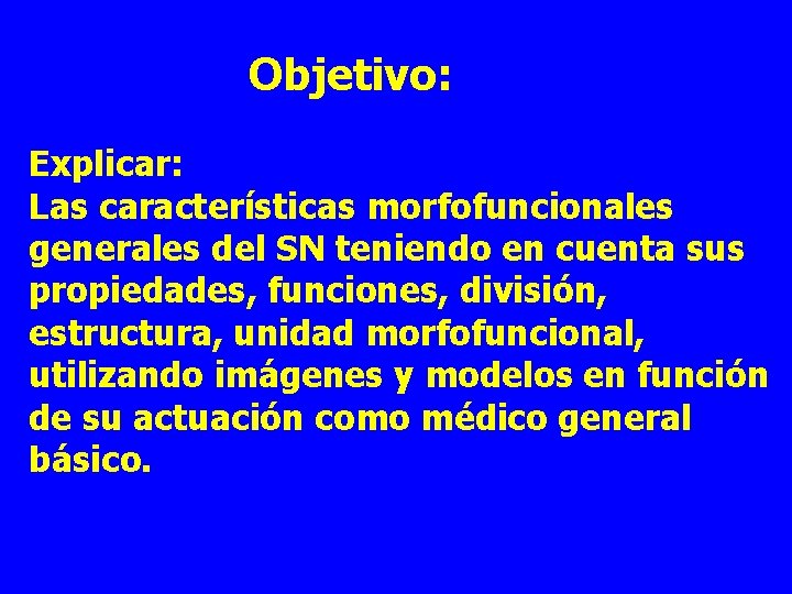 Objetivo: Explicar: Las características morfofuncionales generales del SN teniendo en cuenta sus propiedades, funciones,