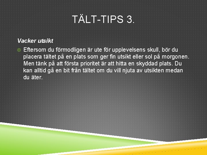 TÄLT-TIPS 3. Vacker utsikt Eftersom du förmodligen är ute för upplevelsens skull, bör du