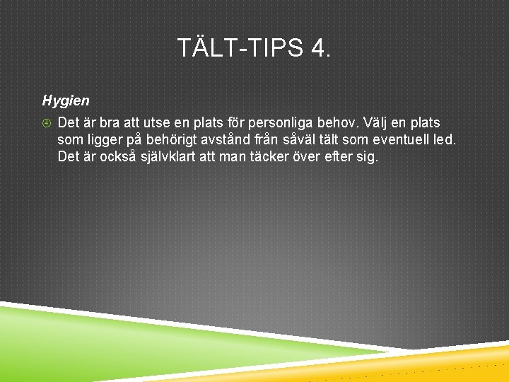 TÄLT-TIPS 4. Hygien Det är bra att utse en plats för personliga behov. Välj