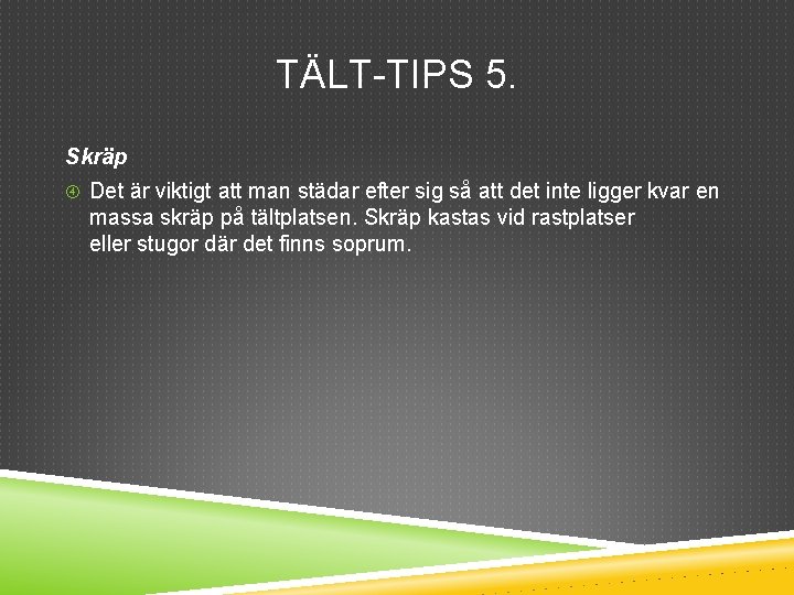 TÄLT-TIPS 5. Skräp Det är viktigt att man städar efter sig så att det