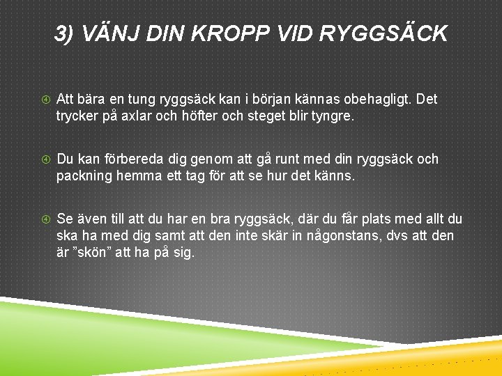 3) VÄNJ DIN KROPP VID RYGGSÄCK Att bära en tung ryggsäck kan i början