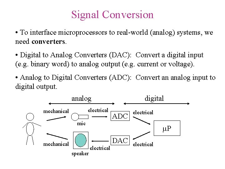 Signal Conversion • To interface microprocessors to real-world (analog) systems, we need converters. • Signal Conversion • To interface microprocessors to real-world (analog) systems, we need converters. •