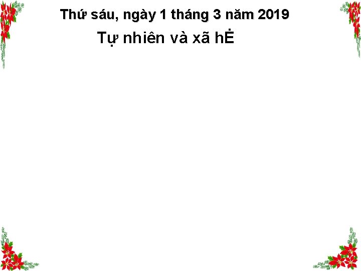 Thứ sáu, ngày 1 tháng 3 năm 2019 Tự nhiên và xã hĖ 