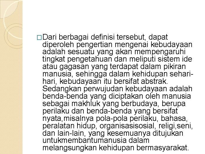 �Dari berbagai definisi tersebut, dapat diperoleh pengertian mengenai kebudayaan adalah sesuatu yang akan mempengaruhi