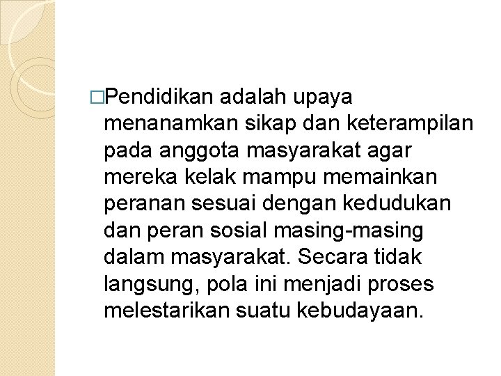 �Pendidikan adalah upaya menanamkan sikap dan keterampilan pada anggota masyarakat agar mereka kelak mampu