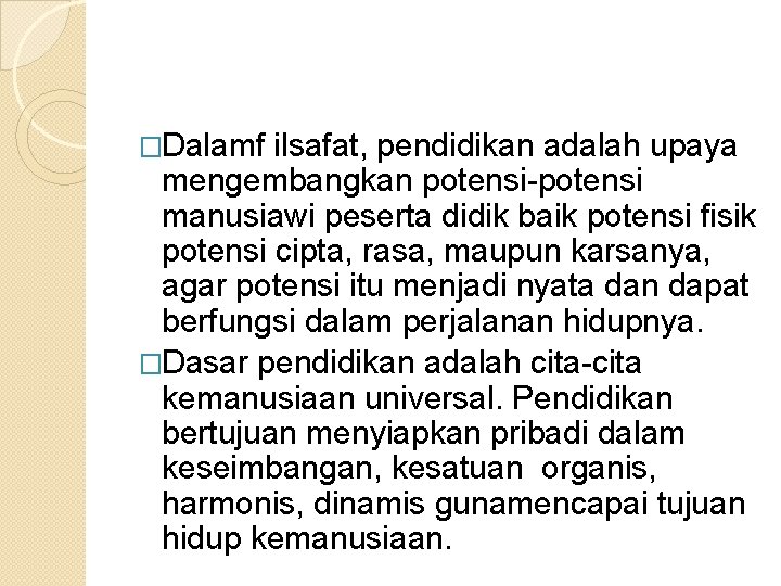 �Dalamf ilsafat, pendidikan adalah upaya mengembangkan potensi-potensi manusiawi peserta didik baik potensi fisik potensi