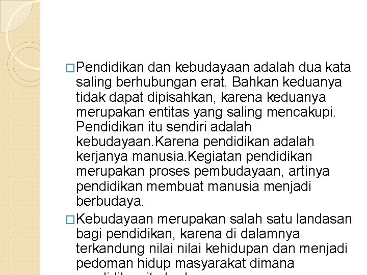 �Pendidikan dan kebudayaan adalah dua kata saling berhubungan erat. Bahkan keduanya tidak dapat dipisahkan,