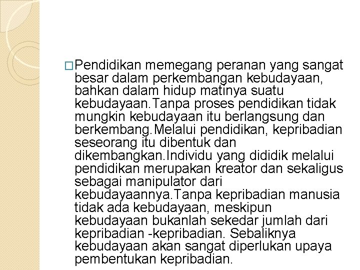 �Pendidikan memegang peranan yang sangat besar dalam perkembangan kebudayaan, bahkan dalam hidup matinya suatu