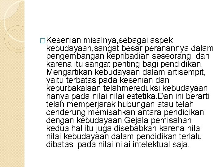 �Kesenian misalnya, sebagai aspek kebudayaan, sangat besar peranannya dalam pengembangan kepribadian seseorang, dan karena