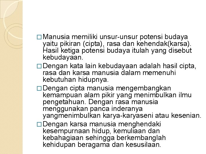 � Manusia memiliki unsur-unsur potensi budaya yaitu pikiran (cipta), rasa dan kehendak(karsa). Hasil ketiga