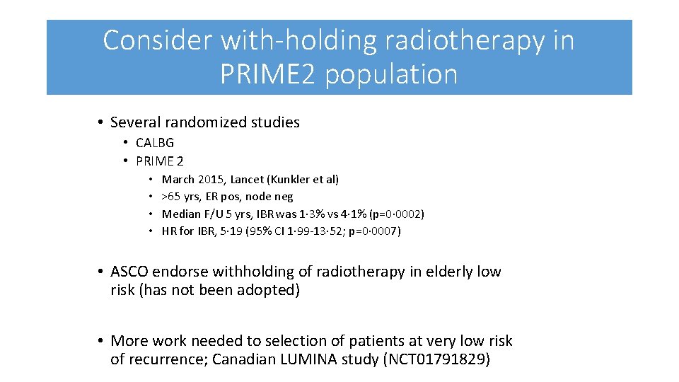 Consider with-holding radiotherapy in PRIME 2 population • Several randomized studies • CALBG •