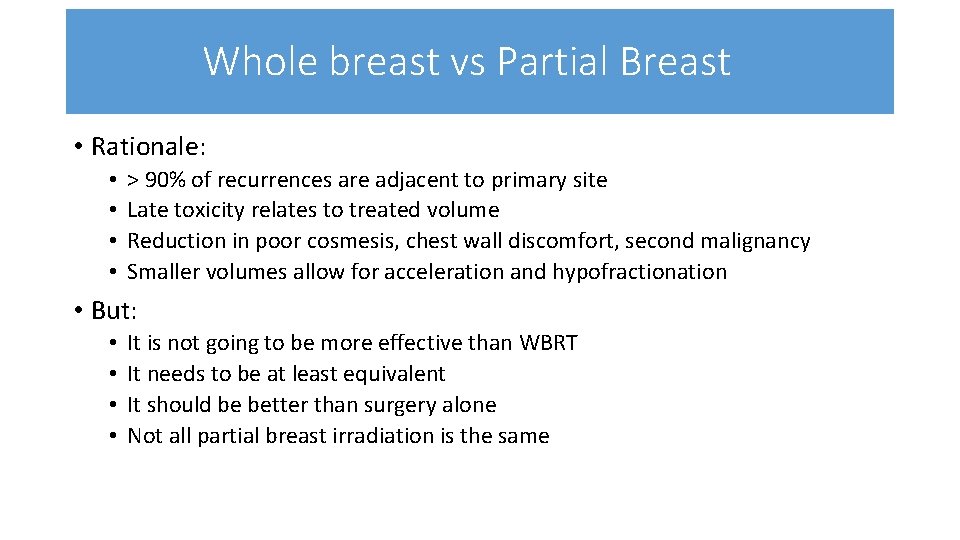 Whole breast vs Partial Breast • Rationale: • • > 90% of recurrences are