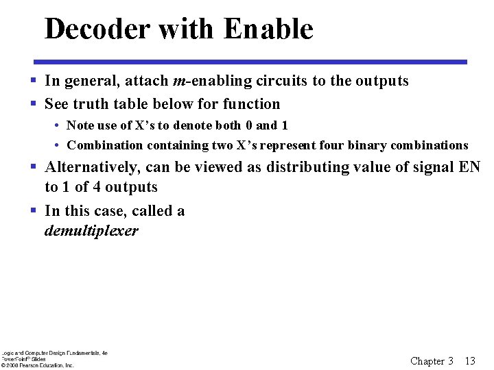 Decoder with Enable § In general, attach m-enabling circuits to the outputs § See