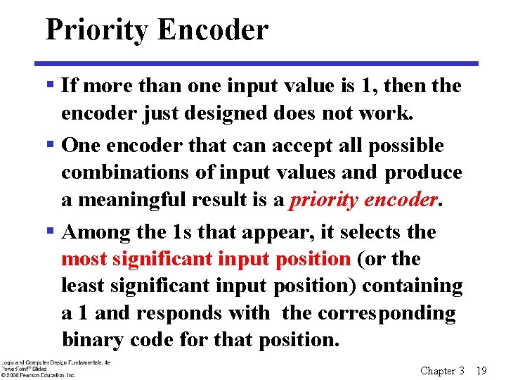 Priority Encoder § If more than one input value is 1, then the encoder