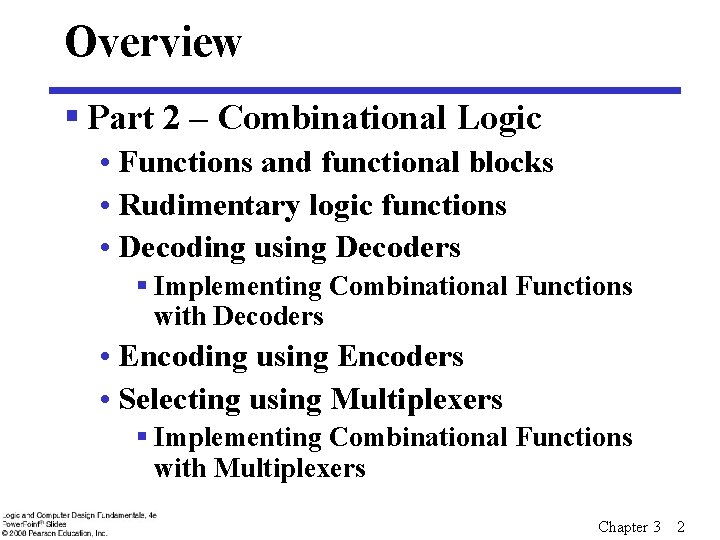 Overview § Part 2 – Combinational Logic • Functions and functional blocks • Rudimentary