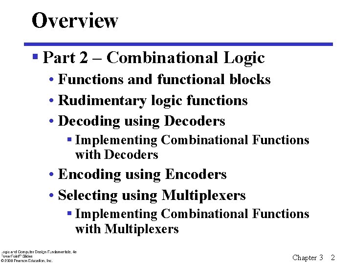 Overview § Part 2 – Combinational Logic • Functions and functional blocks • Rudimentary Overview § Part 2 – Combinational Logic • Functions and functional blocks • Rudimentary