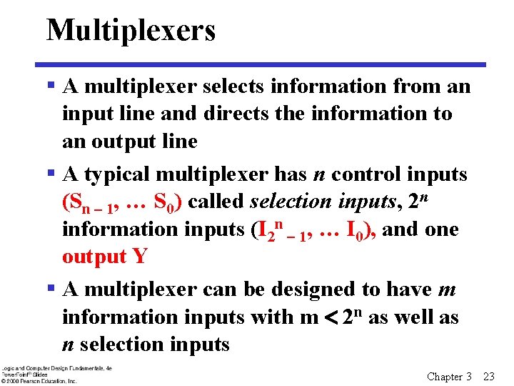 Multiplexers § A multiplexer selects information from an input line and directs the information Multiplexers § A multiplexer selects information from an input line and directs the information