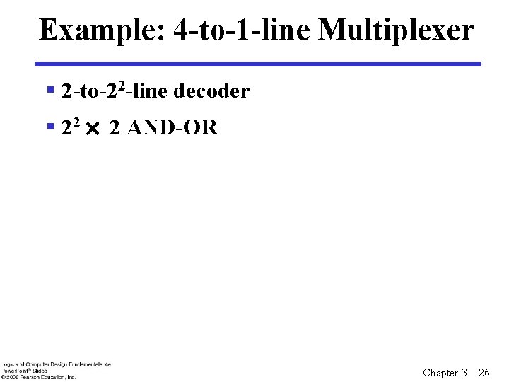 Example: 4 -to-1 -line Multiplexer § 2 -to-22 -line decoder § 22 ´ 2 Example: 4 -to-1 -line Multiplexer § 2 -to-22 -line decoder § 22 ´ 2
