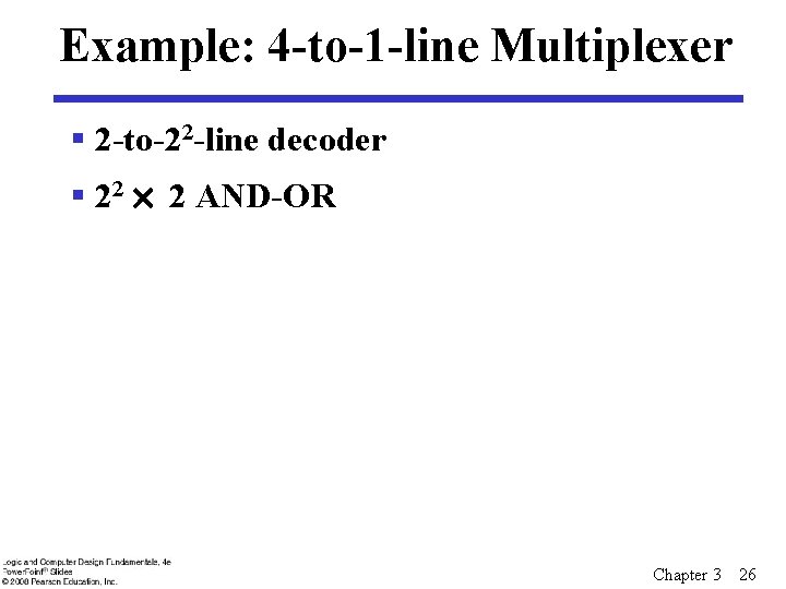 Example: 4 -to-1 -line Multiplexer § 2 -to-22 -line decoder § 22 ´ 2