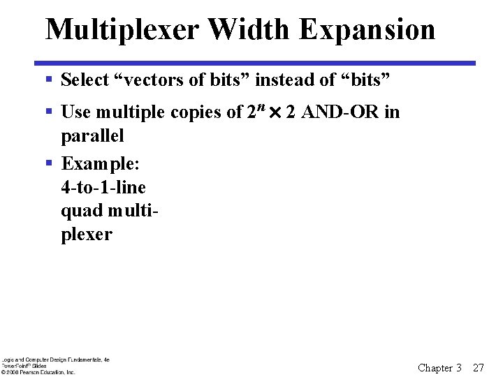 Multiplexer Width Expansion § Select “vectors of bits” instead of “bits” § Use multiple