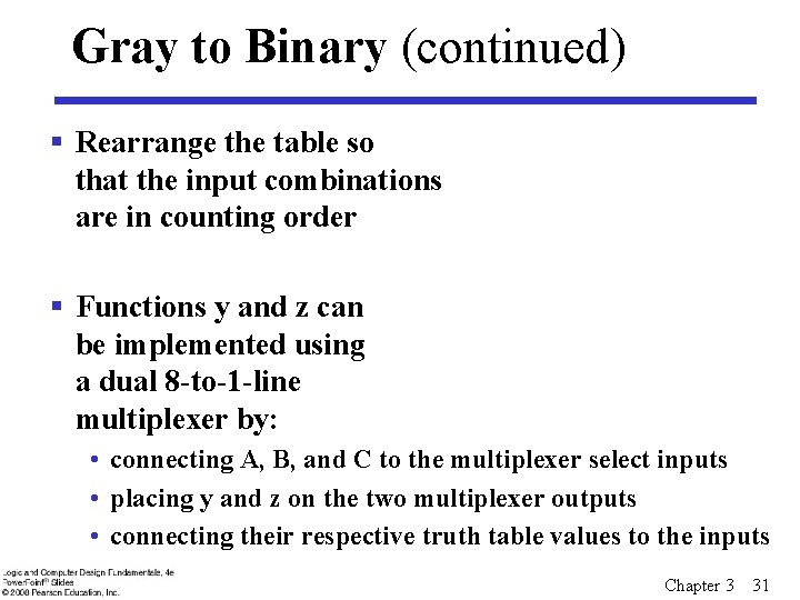 Gray to Binary (continued) § Rearrange the table so that the input combinations are