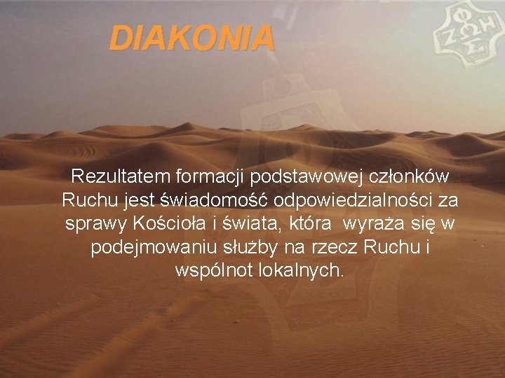 DIAKONIA Rezultatem formacji podstawowej członków Ruchu jest świadomość odpowiedzialności za sprawy Kościoła i świata,
