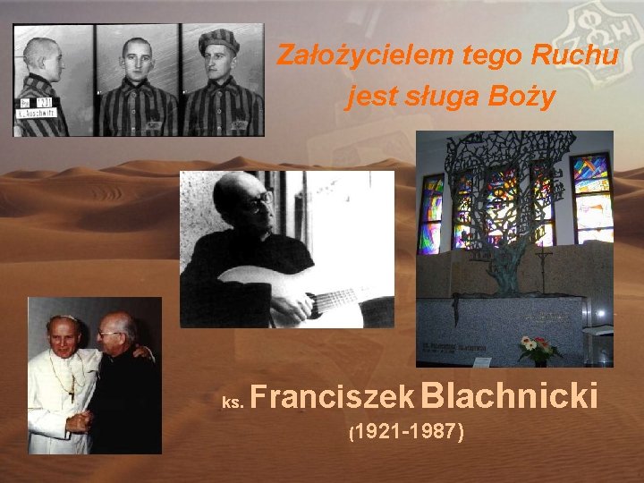 Założycielem tego Ruchu jest sługa Boży ks. Franciszek Blachnicki (1921 -1987) 